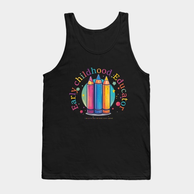 Early childhood educator i can pick my nose and nobody is even surprised Tank Top by StepInSky